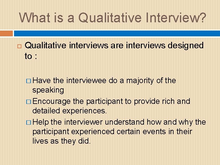 What is a Qualitative Interview? Qualitative interviews are interviews designed to : � Have