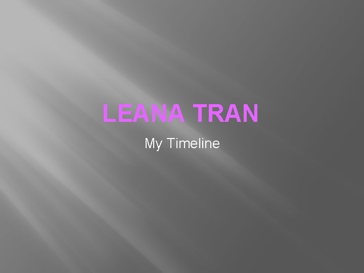 LEANA TRAN My Timeline 