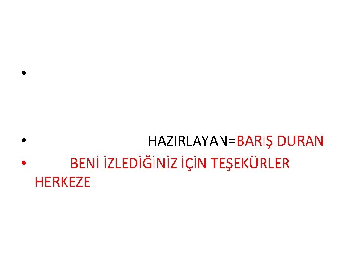  • • • HAZIRLAYAN=BARIŞ DURAN BENİ İZLEDİĞİNİZ İÇİN TEŞEKÜRLER HERKEZE 