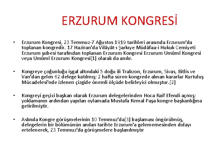 ERZURUM KONGRESİ • Erzurum Kongresi, 23 Temmuz-7 Ağustos 1919 tarihleri arasında Erzurum'da toplanan kongredir.