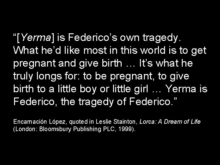 “[Yerma] is Federico’s own tragedy. What he’d like most in this world is to