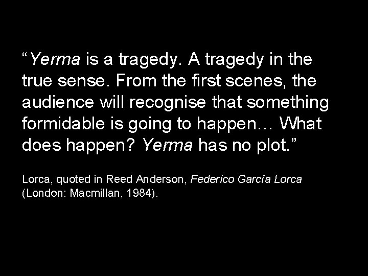 “Yerma is a tragedy. A tragedy in the true sense. From the first scenes,