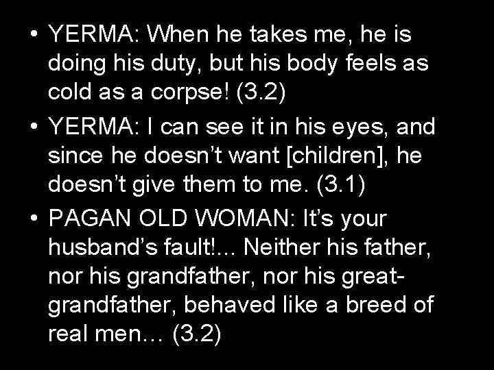  • YERMA: When he takes me, he is doing his duty, but his