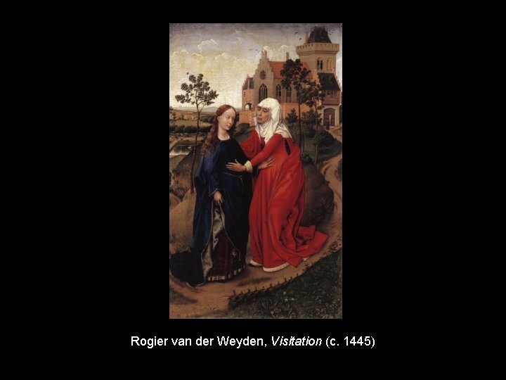 Rogier van der Weyden, Visitation (c. 1445) 