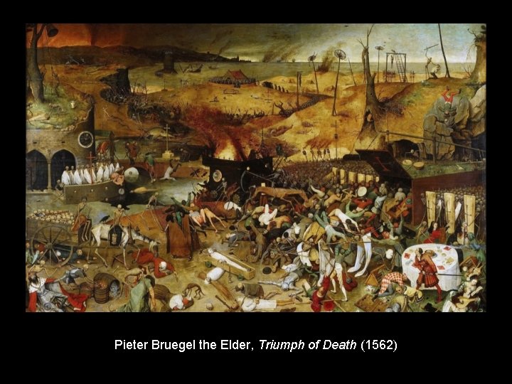 Pieter Bruegel the Elder, Triumph of Death (1562) 