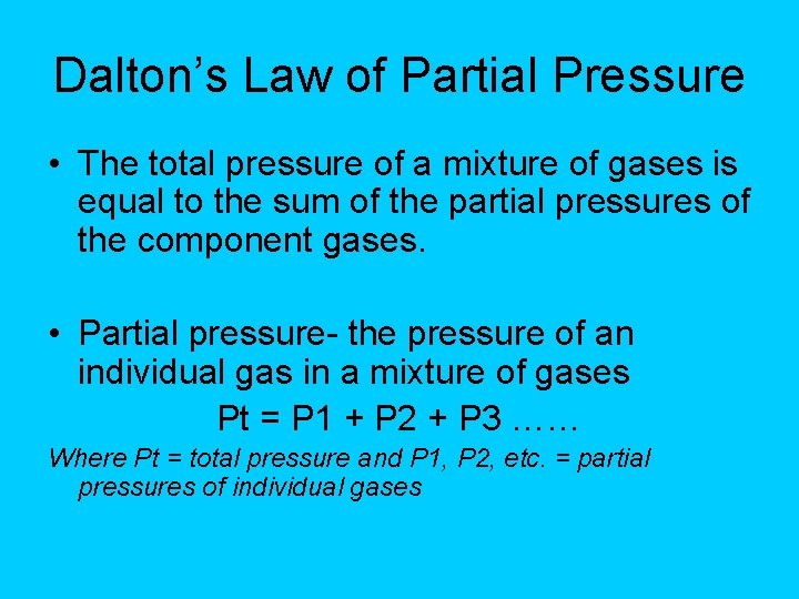 Dalton’s Law of Partial Pressure • The total pressure of a mixture of gases