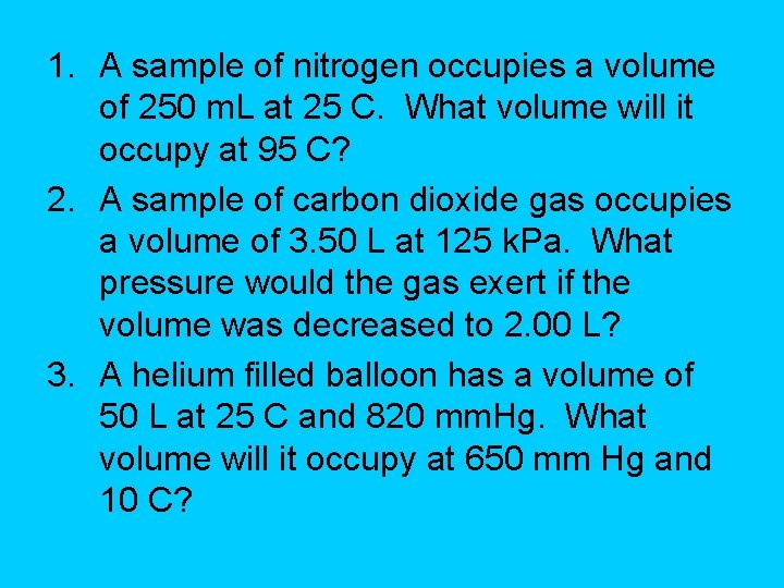 1. A sample of nitrogen occupies a volume of 250 m. L at 25