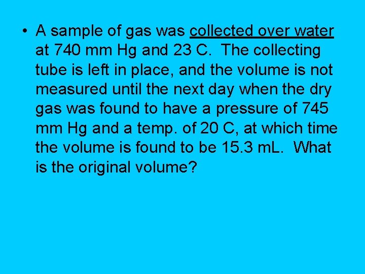  • A sample of gas was collected over water at 740 mm Hg