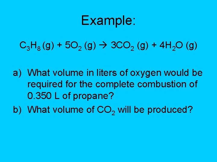 Example: C 3 H 8 (g) + 5 O 2 (g) 3 CO 2