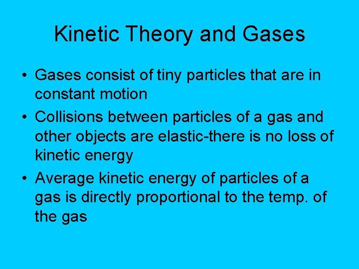 Kinetic Theory and Gases • Gases consist of tiny particles that are in constant