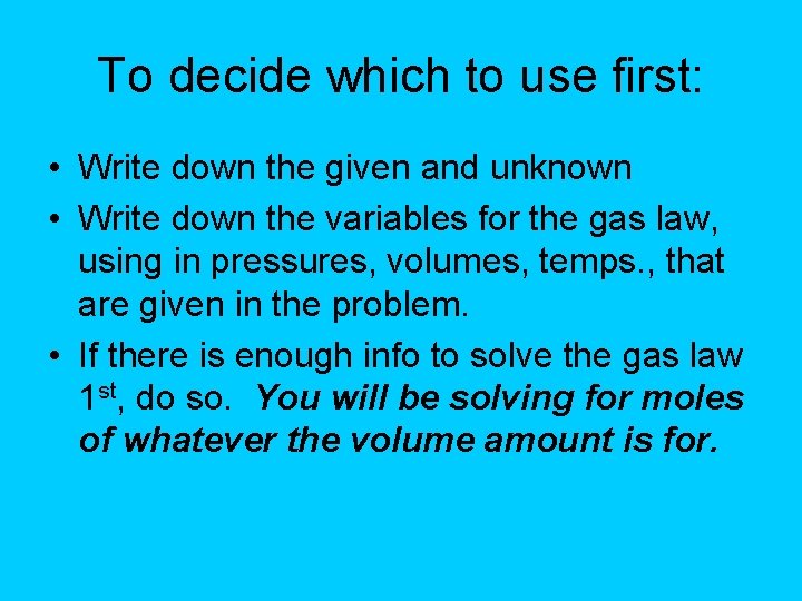 To decide which to use first: • Write down the given and unknown •