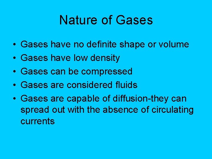 Nature of Gases • • • Gases have no definite shape or volume Gases