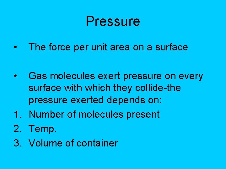 Pressure • • The force per unit area on a surface Gas molecules exert