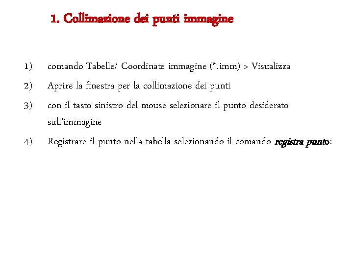 1. Collimazione dei punti immagine 1) 2) 3) 4) comando Tabelle/ Coordinate immagine (*.