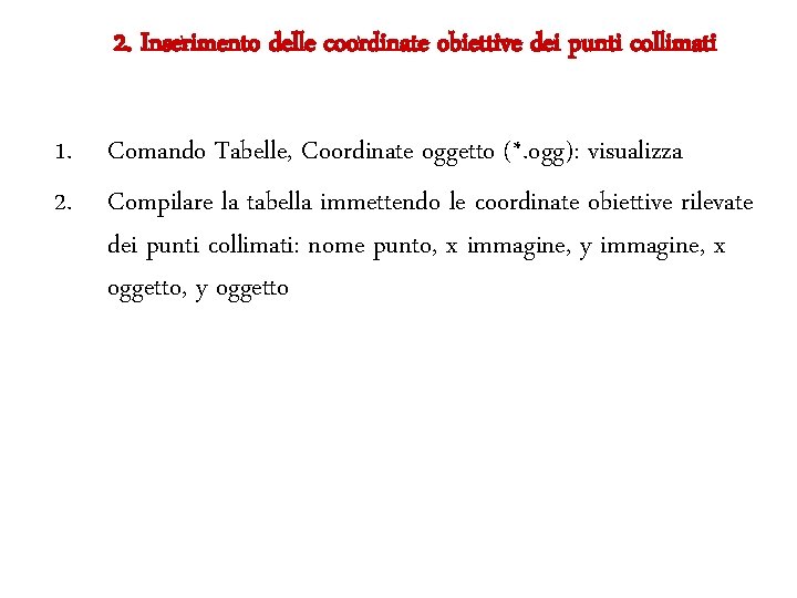 2. Inserimento delle coordinate obiettive dei punti collimati 1. Comando Tabelle, Coordinate oggetto (*.