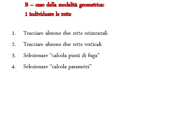 B – caso della modalità geometrica: 1 individuare le rette 1. 2. 3. 4.