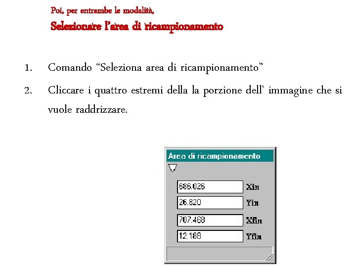 Poi, per entrambe le modalità, Selezionare l’area di ricampionamento 1. Comando “Seleziona area di