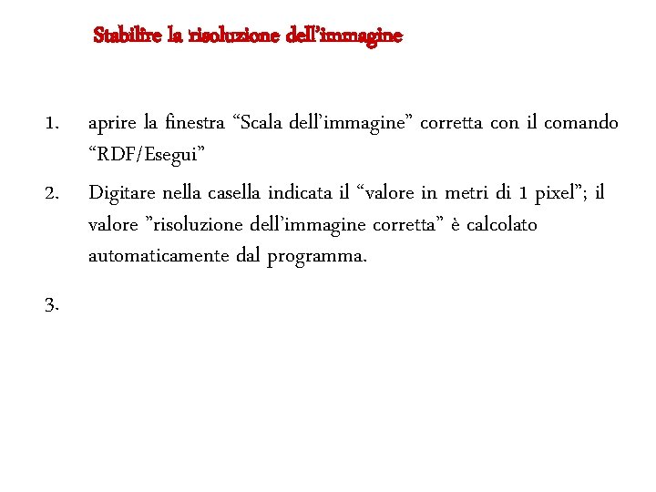 Stabilire la risoluzione dell’immagine 1. aprire la finestra “Scala dell’immagine” corretta con il comando Stabilire la risoluzione dell’immagine 1. aprire la finestra “Scala dell’immagine” corretta con il comando