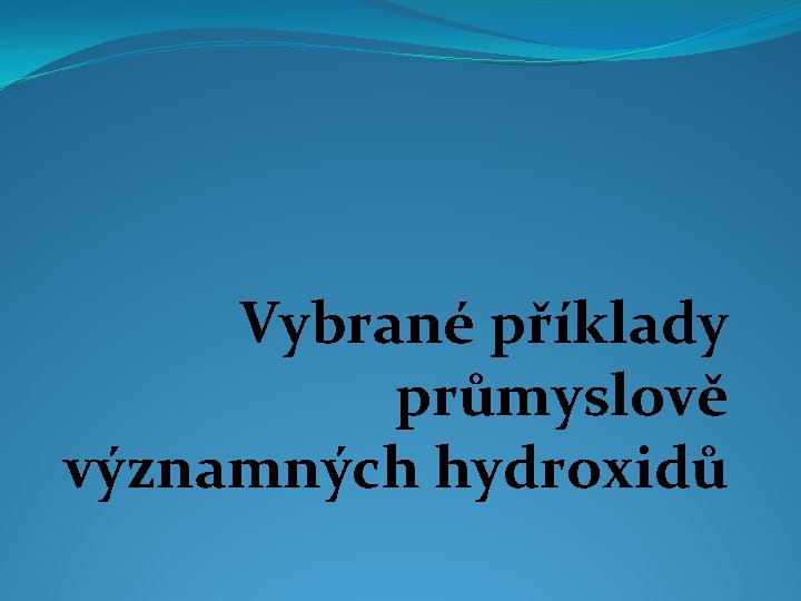 Vybrané příklady průmyslově významných hydroxidů 