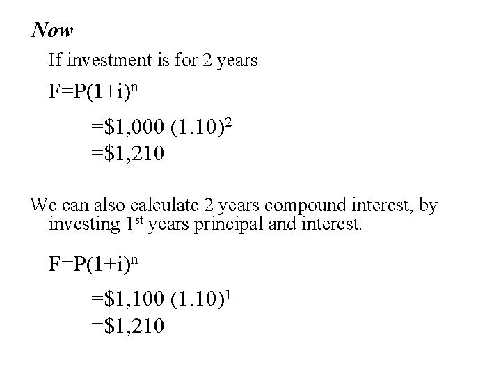 Now If investment is for 2 years F=P(1+i)n =$1, 000 (1. 10)2 =$1, 210
