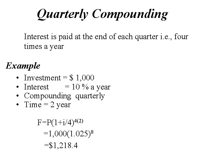Quarterly Compounding Interest is paid at the end of each quarter i. e. ,