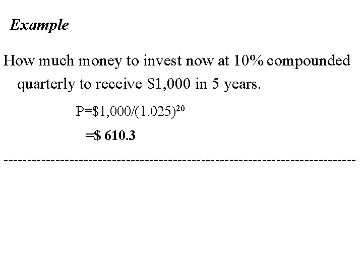 Example How much money to invest now at 10% compounded quarterly to receive $1,