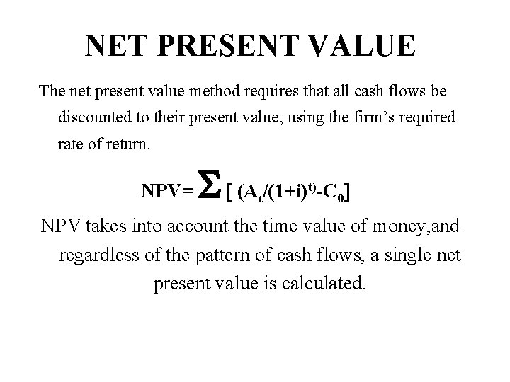 NET PRESENT VALUE The net present value method requires that all cash flows be