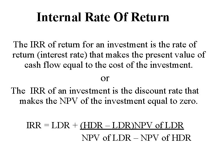 Internal Rate Of Return The IRR of return for an investment is the rate