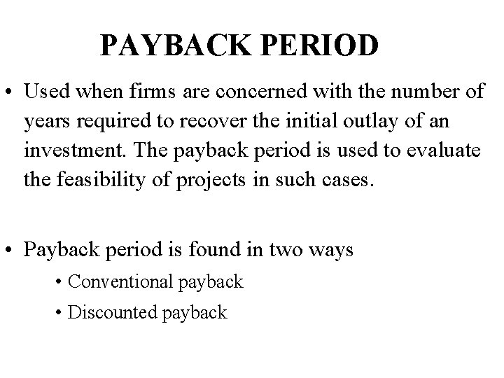 PAYBACK PERIOD • Used when firms are concerned with the number of years required