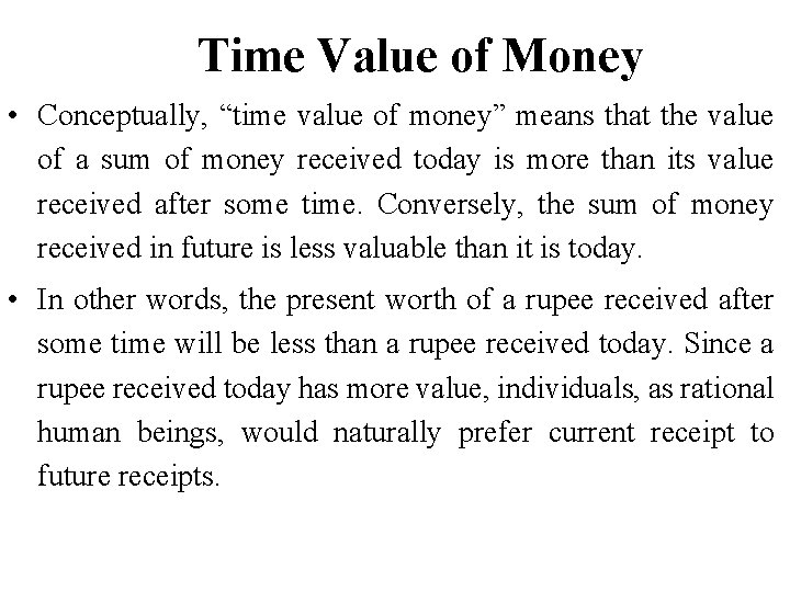 Time Value of Money • Conceptually, “time value of money” means that the value