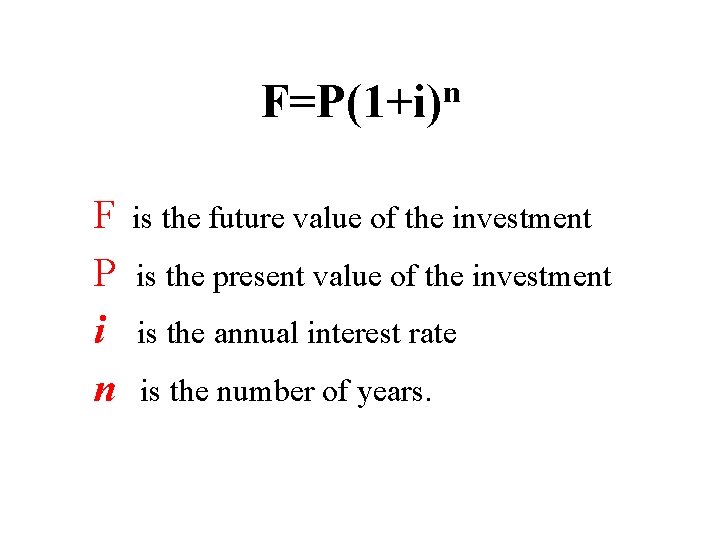 n F=P(1+i) F P i n is the future value of the investment is