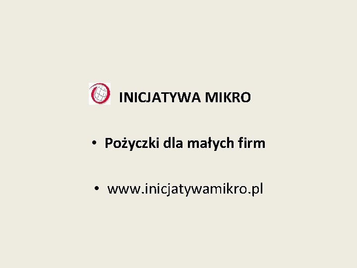  • INICJATYWA MIKRO • Pożyczki dla małych firm • www. inicjatywamikro. pl 