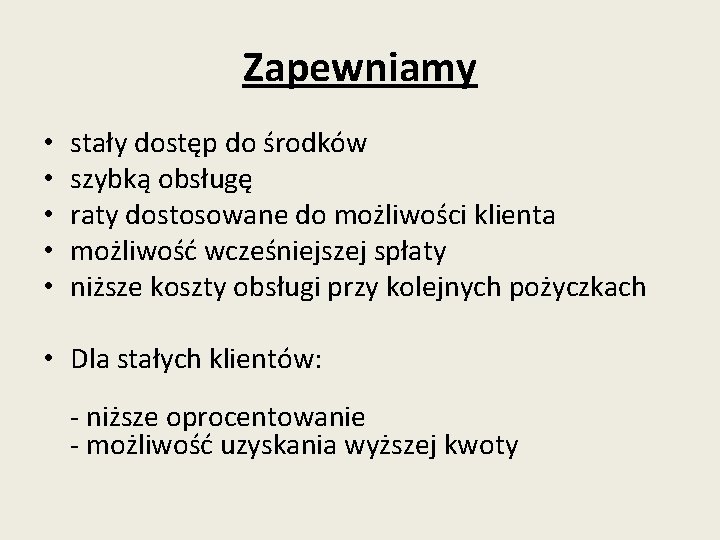 Zapewniamy • • • stały dostęp do środków szybką obsługę raty dostosowane do możliwości