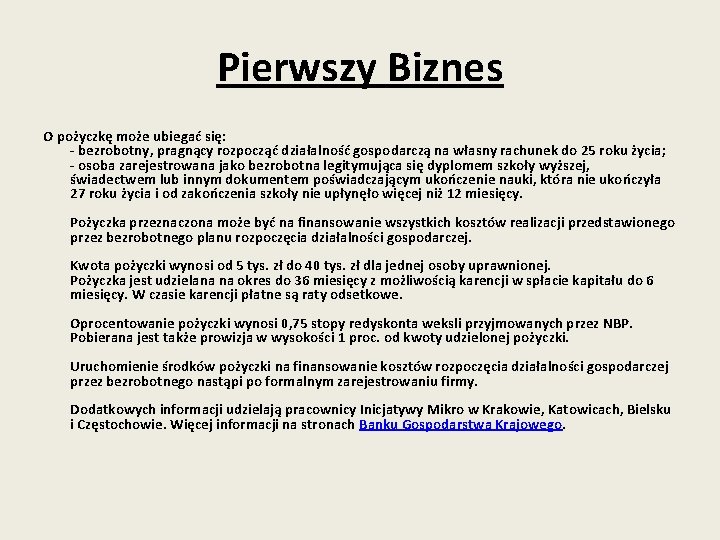 Pierwszy Biznes O pożyczkę może ubiegać się: - bezrobotny, pragnący rozpocząć działalność gospodarczą na