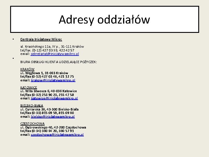 Adresy oddziałów • • Centrala Inicjatywy Mikro: al. Krasińskiego 11 a, IV p. ,