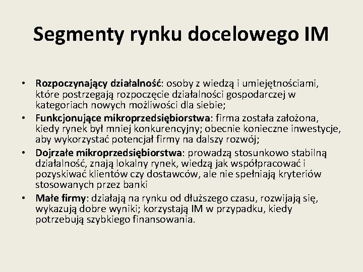 Segmenty rynku docelowego IM • Rozpoczynający działalność: osoby z wiedzą i umiejętnościami, które postrzegają