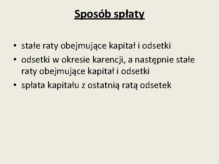 Sposób spłaty • stałe raty obejmujące kapitał i odsetki • odsetki w okresie karencji,