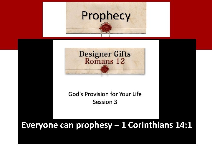 Prophecy Emphasis: Encourage people to trust God’s way Everyone can prophesy – 1 Corinthians Prophecy Emphasis: Encourage people to trust God’s way Everyone can prophesy – 1 Corinthians