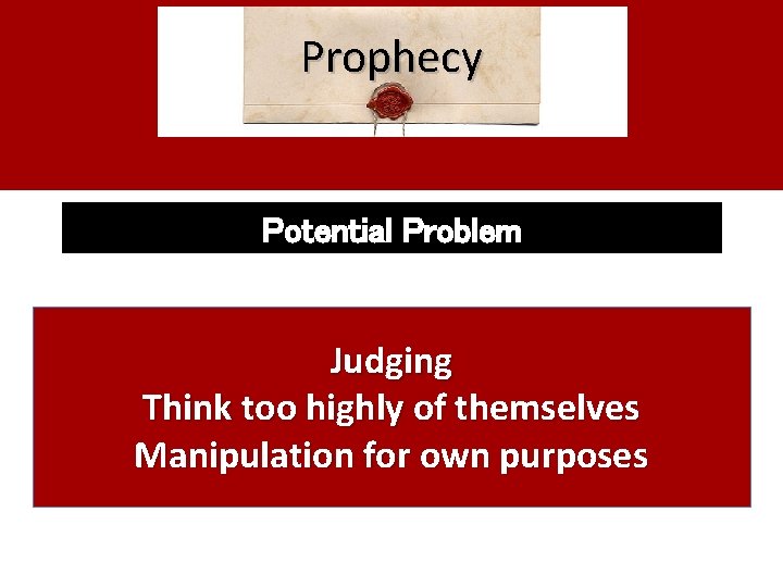 Prophecy Potential Problem Judging Think too highly of themselves Manipulation for own purposes 