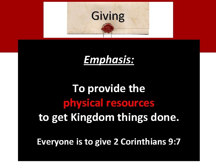 Giving Emphasis: To provide the physical resources to get Kingdom things done. Everyone is