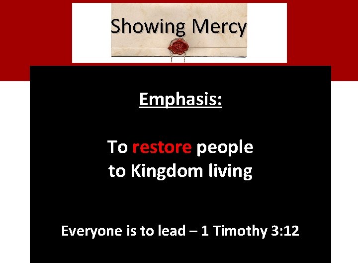 Showing Mercy Emphasis: To restore people to Kingdom living Everyone is to lead – Showing Mercy Emphasis: To restore people to Kingdom living Everyone is to lead –