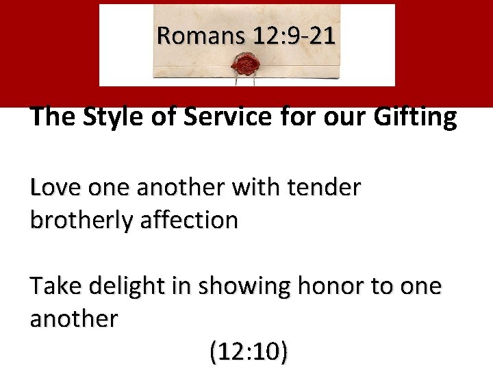 Romans 12: 9 -21 The Style of Service for our Gifting Love one another