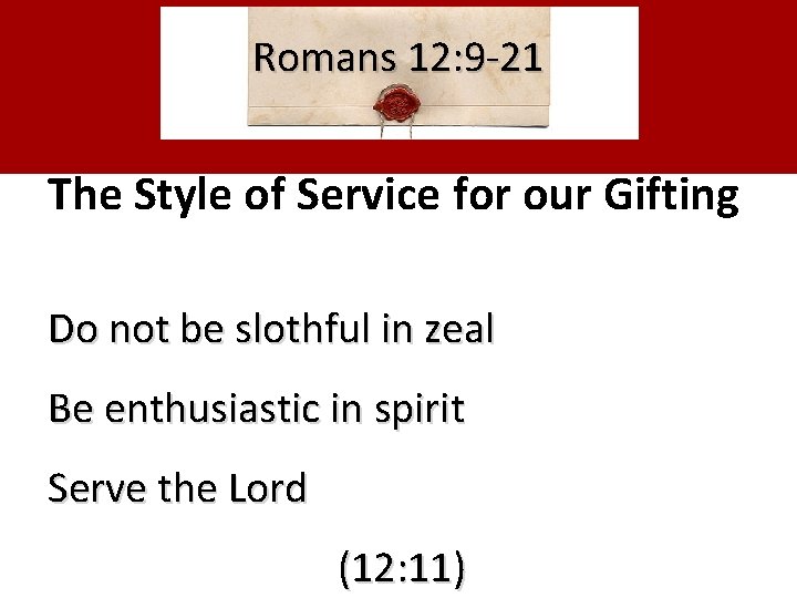 Romans 12: 9 -21 The Style of Service for our Gifting Do not be