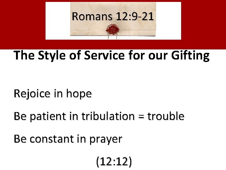 Romans 12: 9 -21 The Style of Service for our Gifting Rejoice in hope