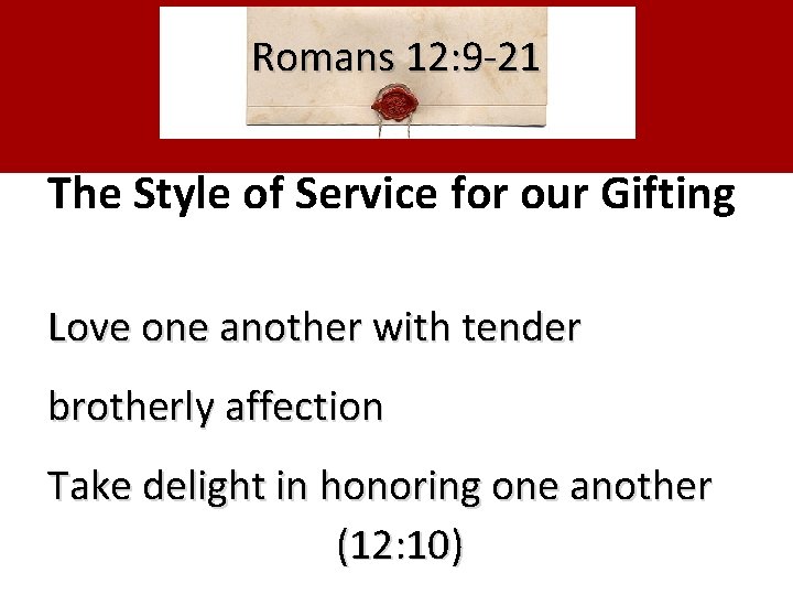 Romans 12: 9 -21 The Style of Service for our Gifting Love one another