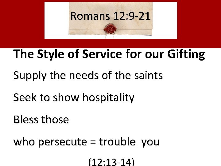 Romans 12: 9 -21 The Style of Service for our Gifting Supply the needs