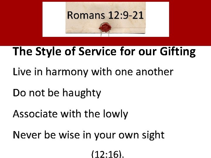 Romans 12: 9 -21 The Style of Service for our Gifting Live in harmony