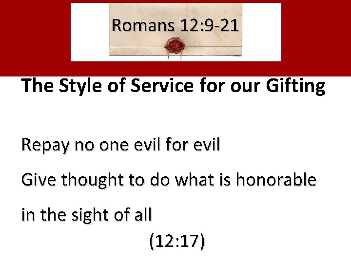 Romans 12: 9 -21 The Style of Service for our Gifting Repay no one