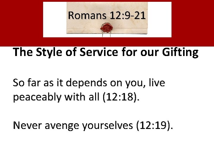 Romans 12: 9 -21 The Style of Service for our Gifting So far as