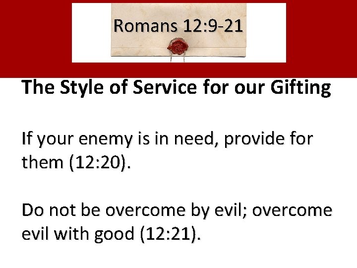 Romans 12: 9 -21 The Style of Service for our Gifting If your enemy